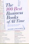 The 100 Best Business Books of All Time: What They Say, Why They Matter and How They Can Help You